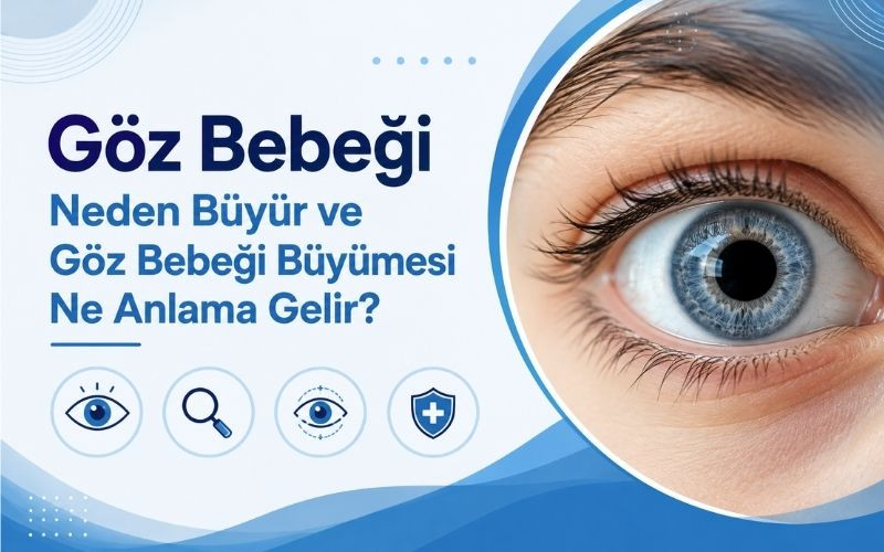 Göz Bebeği Neden Büyür ve Göz Bebeği Büyümesi Ne Anlama Gelir?