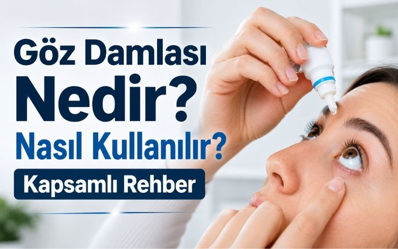 Göz Damlası Nedir? Nasıl Kullanılır? Kapsamlı Rehber